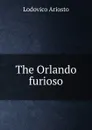 The Orlando furioso - Ariosto Lodovico