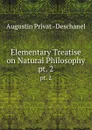 Elementary Treatise on Natural Philosophy. pt. 2 - Augustin Privat Deschanel