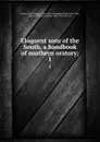 Eloquent sons of the South, a handbook of southern oratory;. 1 - John Temple Graves