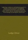 Lightning conductors and lightning guards. A treatise on the protection of buildings, of telegraph instruments and submarine cables, and of electric installations generally, from damage by atmospheric discharges - Lodge Oliver