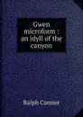 Gwen microform : an idyll of the canyon - Connor Ralph