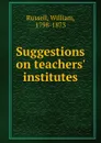 Suggestions on teachers. institutes - William Russell