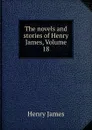 The novels and stories of Henry James, Volume 18 - Henry James