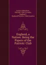 England, a Nation: Being the Papers of the Patriots. Club - Lucian Oldershaw