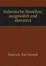 Italienische Novellen; ausgewahlt und ubersetzt - Simrock Karl Joseph