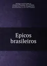 Epicos brasileiros - Francisco Adolfo de Varnhagen