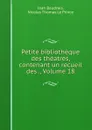 Petite bibliotheque des theatres, contenant un recueil des ., Volume 18 - Jean Baudrais