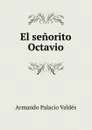 El senorito Octavio - Armando Palacio Valdés