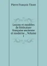 Lecons et modeles de litterature francaise ancienne et moderne ., Volume 1 - Pierre François Tissot