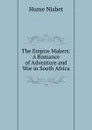 The Empire Makers: A Romance of Adventure and War in South Africa - Hume Nisbet