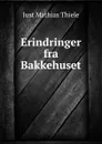 Erindringer fra Bakkehuset - Just Mathias Thiele