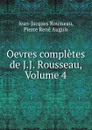 Oevres completes de J.J. Rousseau, Volume 4 - Jean-Jacques Rousseau