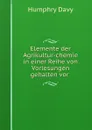 Elemente der Agrikultur-chemie in einer Reihe von Vorlesungen gehalten vor . - Humphry Davy