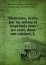 Memoires, ecrits par lui-meme et imprimes sous ses yeux, dans son cabinet, a . - Etienne-François de Choiseul