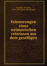 Erinnerungen eines weimarischen veteranen aus dem geselligen - Heinrich Schmidt