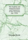 The English and American Poets and Dramatists of the Victorian Age: With . - George Boyle