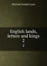 English lands, letters and kings. 2 - Mitchell Donald Grant