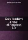 Esau Hardery; a novel of American life - William Osborn Stoddard