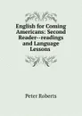 English for Coming Americans: Second Reader--readings and Language Lessons . - Peter Roberts