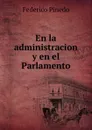 En la administracion y en el Parlamento - Federico Pinedo