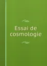 Essai de cosmologie - Pierre Louis Moreau de Maupertius