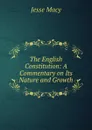 The English Constitution: A Commentary on Its Nature and Growth - Jesse Macy