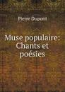 Muse populaire: Chants et poesies - Pierre Dupont