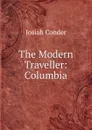 The Modern Traveller: Columbia - Josiah Conder