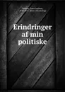 Erindringer af min politiske - Peter Andreas Heiberg