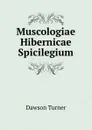 Muscologiae Hibernicae Spicilegium - Dawson Turner