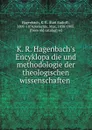 K. R. Hagenbach.s Encyklopadie und methodologie der theologischen wissenschaften - Karl Rudolf Hagenbach