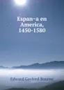 Espana en America, 1450-1580 - Bourne Edward Gaylord