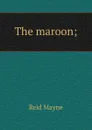 The maroon; - Reid Mayne