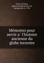 Memoires pour servir a l.histoire ancienne du globe terrestre - Agricol Joseph François Fortia d'Urban