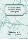 Memoirs of the court of Henry the Eighth - A.T. Thomson