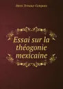 Essai sur la theogonie mexicaine - Henri Ternaux-Compans