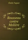 Rousseau contre Moliere - Emile Faguet
