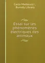 Essai sur les phenomenes electriques des animaux - Carlo Matteucci