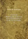 Essais de Montaigne: suivis de sa correspondance, et de La servitude . 4 - Montaigne Michel de