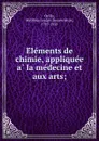 Elements de chimie, appliquee a la medecine et aux arts; - Matthieu Joseph Bonaventure Orfila