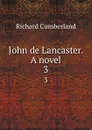 John de Lancaster. A novel. 3 - Cumberland Richard