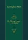 Sir Michael Scott : a romance. 1 - Cunningham Allan