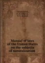 Manual of laws of the United States on the subjects of naturalization . - H.D. Johnson