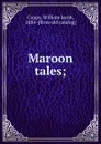 Maroon tales; - William Jacob Cuppy