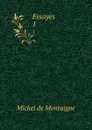 Essayes. 1 - Montaigne Michel de