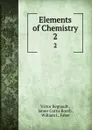 Elements of Chemistry. 2 - Victor Regnault