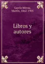 Libros y autores - Martín García Mérou