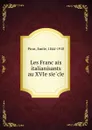 Les Francais italianisants au XVIe siecle - Emile Picot