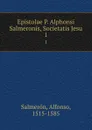 Epistolae P. Alphonsi Salmeronis, Societatis Jesu. 1 - Alfonso Salmerón