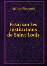 Essai sur les institutions de Saint Louis - Arthur Beugnot